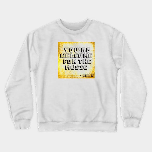 YOU’RE WELCOME FOR THE MUSIC GEN X Crewneck Sweatshirt by EmoteYourself